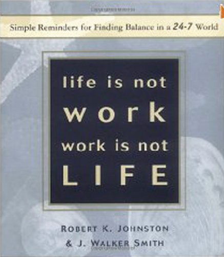 Cover for Robert K Johnston · Life Is Not Work, Work Is Not Life: Simple Reminders for Finding Balance in a 24-7 World (Paperback Book) (2001)