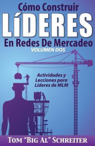 Cover for Tom Big Al Schreiter · Como Construir Lideres En Redes De Mercadeo Volumen Dos: Actividades Y Lecciones Para Lideres de MLM (Paperback Book) (2015)