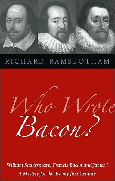 Cover for Richard Ramsbotham · Who Wrote Bacon?: William Shakespeare, Francis Bacon and James I, a Mystery of the Twenty-first Century (Paperback Book) (2004)