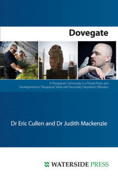 Dovegate: A Therapeutic Community in a Private Prison and Developments in Therapeutic Work with Personality Disordered Offenders - Eric Cullen - Books - Waterside Press - 9781904380542 - September 1, 2011