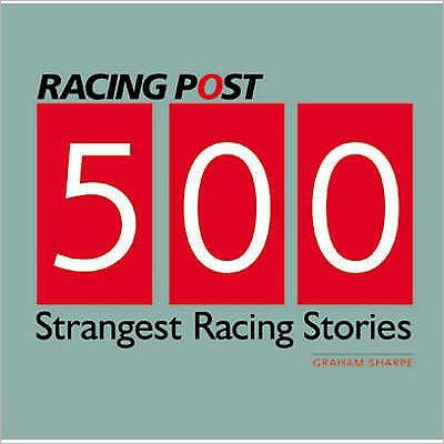 500 Strangest Racing Stories - Graham Sharpe - Kirjat - Raceform Ltd - 9781905156542 - keskiviikko 1. lokakuuta 2008