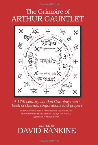 Cover for David Rankine · The Grimoire of Arthur Gauntlet: A 17th Century London Cunningman's Book of Charms, Conjurations and Prayers.  Includes Material from the Heptameron, the Arbatel, the Discoverie of Witchcraft; and the Writings of Cornelius Agrippa (Hardcover Book) (2011)