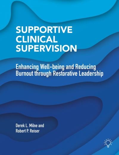 Cover for Derek L Milne · Supportive Clinical Supervision: Enhancing Well-Being and Reducing Burnout Through Restorative Leadership (Paperback Book) (2020)