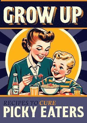 Cover for Grow Up!: A Picky Eaters Recipe Gift Book (Hardcover Book) (2024)