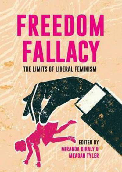 Cover for Miranda Kiraly · Freedom Fallacy: The Limits of Liberal Feminism (Paperback Book) (2015)