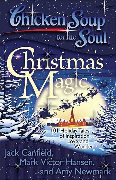 Cover for Canfield, Jack (The Foundation for Self-esteem) · Chicken Soup for the Soul: Christmas Magic: 101 Holiday Tales of Inspiration, Love, and Wonder - Chicken Soup for the Soul (Paperback Bog) (2010)