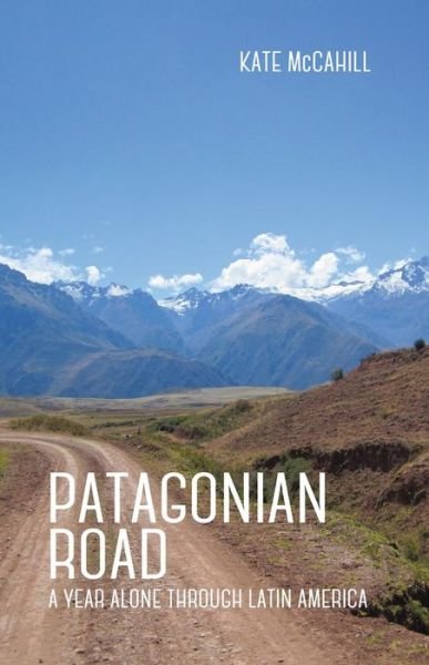 Cover for Kate Mccahill · Patagonian Road: A Year Alone Through Latin America (Taschenbuch) (2017)