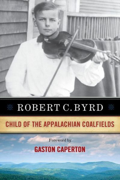 Cover for Robert C. Byrd · Robert C. Byrd: Child of the Appalachian Coalfields (Paperback Book) (2015)