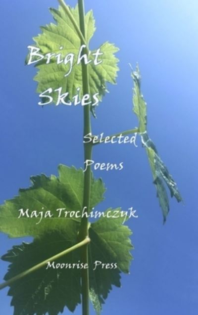 Bright Skies - Maja Trochimczyk - Books - Moonrise Press - 9781945938542 - July 14, 2022