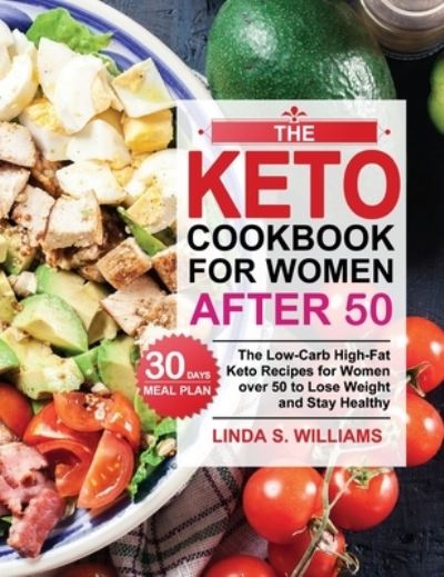 The Keto Cookbook for Women after 50: The Low-Carb High-Fat Keto Recipes for Women over 50 with 30 Days Meal Plan to Lose Weight and Stay Healthy - Linda S Williams - Kirjat - Jason Lee - 9781953634542 - perjantai 30. lokakuuta 2020