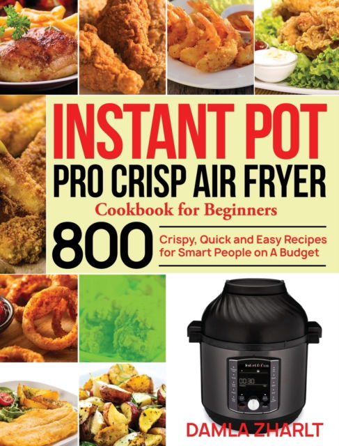 Cover for Damla Zharlt · Instant Pot Pro Crisp Air Fryer Cookbook for Beginners (Hardcover Book) (2020)