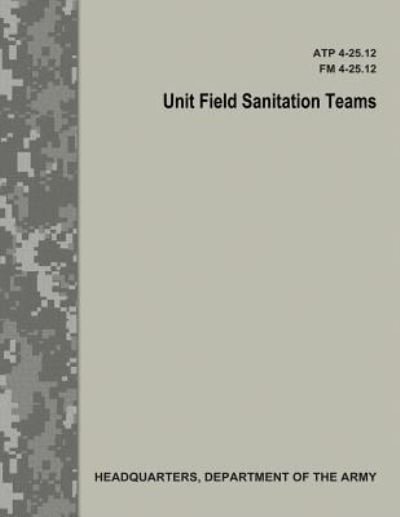 Cover for Department of the Army · Unit Field Sanitation Teams (ATP 4-25.12 / FM 4-25.12) (Pocketbok) (2017)