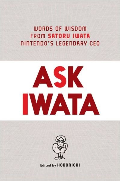 Cover for Ask Iwata: Words of Wisdom from Satoru Iwata, Nintendo's Legendary CEO (Hardcover bog) (2021)