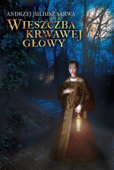 Cover for Andrzej Juliusz Sarwa · Wieszczba Krwawej Glowy (Paperback Book) (2017)