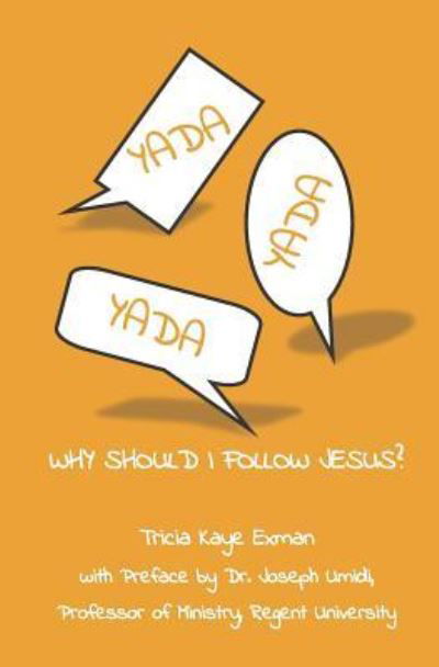 YADA, YADA, YADA...Why Should I Follow Jesus? - Tricia Kaye Exman - Boeken - Createspace Independent Publishing Platf - 9781979234542 - 8 november 2017