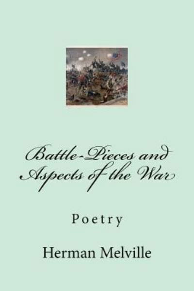 Battle-Pieces and Aspects of the War - Herman Melville - Livres - Createspace Independent Publishing Platf - 9781979304542 - 30 octobre 2017