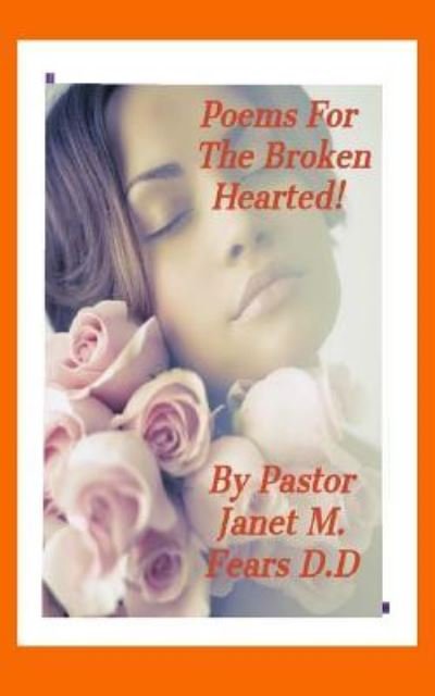 Cover for Pastor Janet Marie Fears D D · Poems For The Broken Hearted (Paperback Bog) (2017)