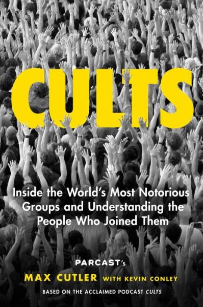 Cover for Max Cutler · Cults: Inside the World's Most Notorious Groups and Understanding the People Who Joined Them (Hardcover Book) (2022)