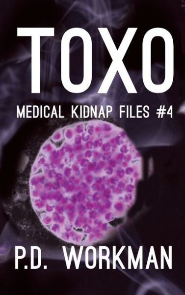 P D Workman · Toxo - Medical Kidnap Files (Innbunden bok) (2019)