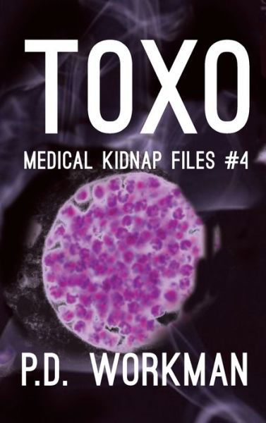 Toxo - Medical Kidnap Files - P D Workman - Książki - P.D. Workman - 9781989080542 - 1 lutego 2019