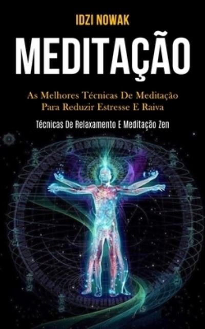 Cover for Idzi Nowak · Meditacao: As melhores tecnicas de meditacao para reduzir estresse e raiva (Tecnicas de relaxamento e meditacao zen) (Paperback Book) (2020)