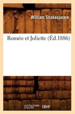 Romeo et Juliette (Ed.1886) (French Edition) - William Shakespeare - Books - HACHETTE LIVRE-BNF - 9782012624542 - May 1, 2012