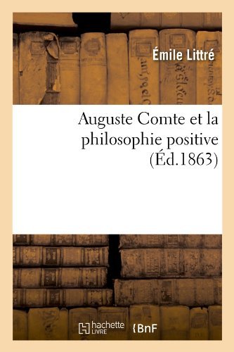 Emile Littre · Auguste Comte Et La Philosophie Positive (Ed.1863) - Philosophie (Paperback Book) [French edition] (2012)