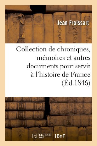 Cover for Froissart-j · Collection De Chroniques, Memoires et Autres Documents Pour Servir a L Histoire De France (Taschenbuch) [French edition] (2013)