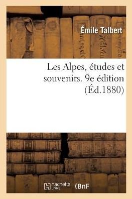 Cover for Talbert-E · Les Alpes, Etudes Et Souvenirs. 9e Edition (Paperback Book) (2018)
