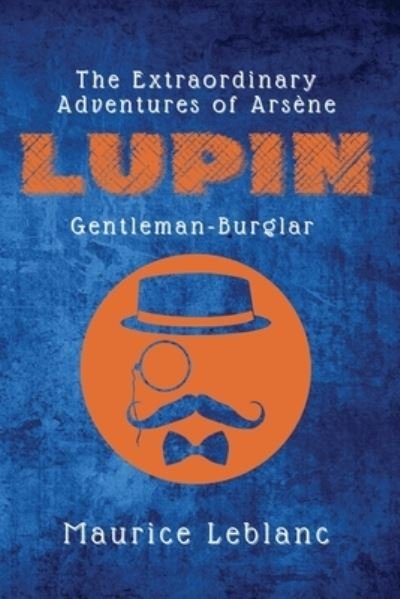 The Extraordinary Adventures of Arsene Lupin, Gentleman-Burglar - Maurice Leblanc - Bücher - Alicia Editions - 9782357286542 - 19. Januar 2021