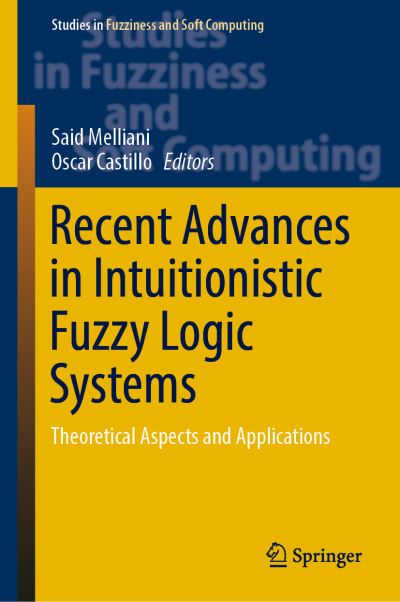 Cover for Recent Advances in Intuitionistic Fuzzy Logic Systems: Theoretical Aspects and Applications - Studies in Fuzziness and Soft Computing (Hardcover Book) [2019 edition] (2018)