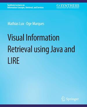 Cover for Mathias Lux · Visual Information Retrieval Using Java and LIRE - Synthesis Lectures on Information Concepts, Retrieval, and Services (Paperback Book) (2013)