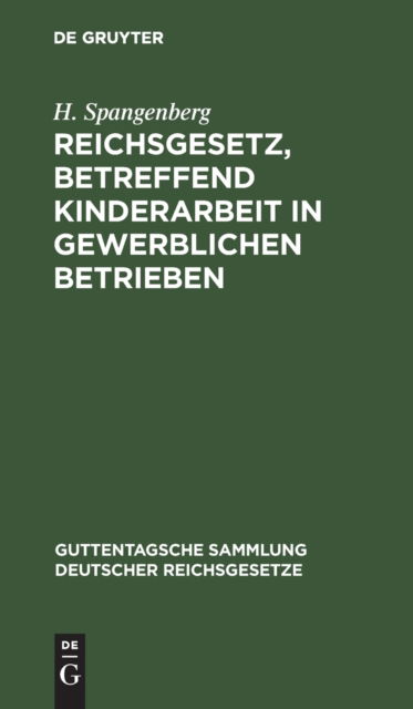 Cover for H. Spangenberg · Reichsgesetz, Betreffend Kinderarbeit in Gewerblichen Betrieben (N/A) (1904)
