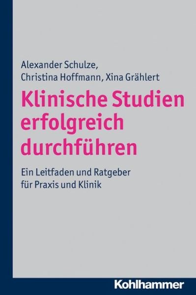 Cover for Xina Grahlert · Klinische Studien Erfolgreich Durchfuhren: Ein Leitfaden Und Ratgeber Fur Praxis Und Klinik (Taschenbuch) [German, 1 edition] (2012)