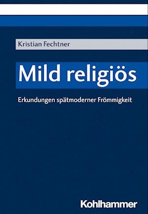Cover for Kristian Fechtner · Mild Religiös (Bok) (2023)
