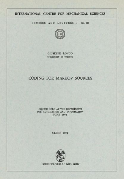 Coding for Markov Sources: Course Held at the Department for Automation and Information June 1971 - CISM International Centre for Mechanical Sciences - Giuseppe Longo - Books - Springer Verlag GmbH - 9783211811542 - December 31, 1980