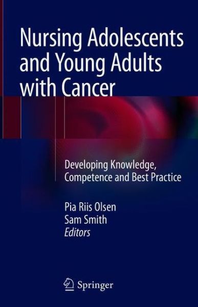 Cover for Olsen · Nursing Adolescents and Young Adults with Cancer: Developing Knowledge, Competence and Best Practice (Hardcover Book) [1st ed. 2018 edition] (2018)