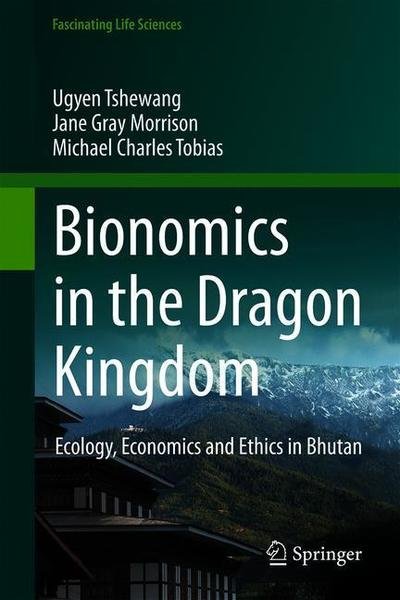 Cover for Ugyen Tshewang · Bionomics in the Dragon Kingdom: Ecology, Economics and Ethics in Bhutan - Fascinating Life Sciences (Innbunden bok) [1st ed. 2018 edition] (2018)