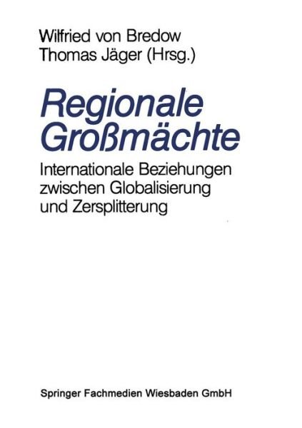 Regionale Grossmachte: Internationale Beziehungen zwischen Globalisierung und Zersplitterung - Thomas Jager - Böcker - Springer-Verlag Berlin and Heidelberg Gm - 9783322960542 - 9 november 2012