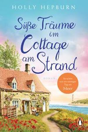 Süße Träume im Cottage am Strand - Holly Hepburn - Bøger - Penguin TB Verlag - 9783328108542 - 11. april 2022