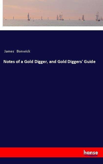 Cover for Bonwick · Notes of a Gold Digger, and Gol (Buch) (2022)