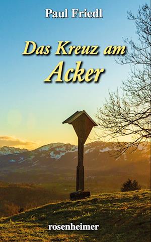 Cover for Paul Friedl · Das Kreuz am Acker (Book) (2003)