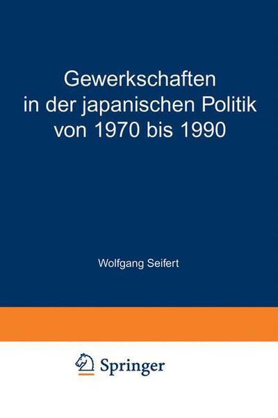 Cover for Wolfgang Seifert · Gewerkschaften in Der Japanischen Politik Von 1970 Bis 1990 (Paperback Book) [1997 edition] (1998)