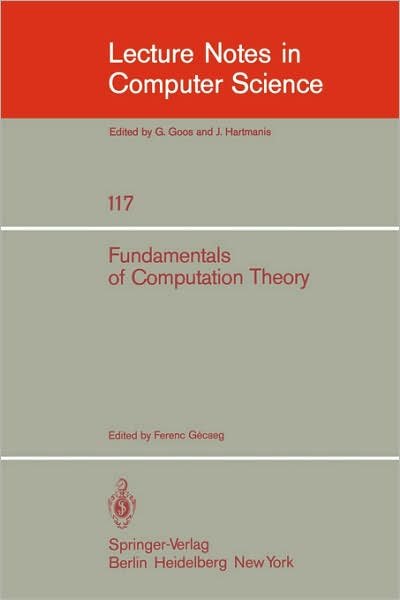 Fundamentals of Computation Theory: Proceedings of the 1981 International Fct-conference, Szeged, Hungaria, August 24-28, 1981 - Lecture Notes in Computer Science - F Gecseg - Bücher - Springer-Verlag Berlin and Heidelberg Gm - 9783540108542 - 1. August 1981
