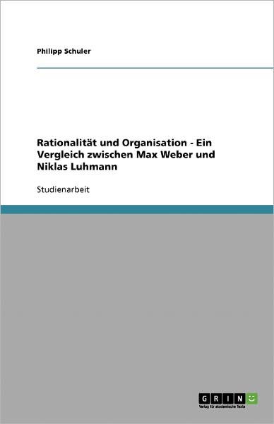 Rationalität und Organisation - - Schuler - Bücher - GRIN Verlag - 9783638870542 - 10. Dezember 2007