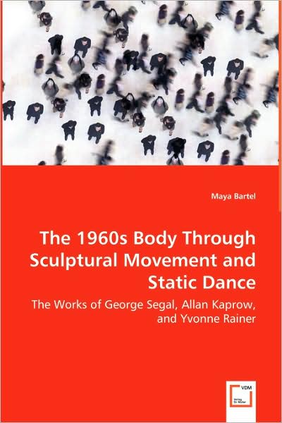 Cover for Maya Bartel · The 1960s Body Through Sculptural Movement and Static Dance (Paperback Book) (2008)