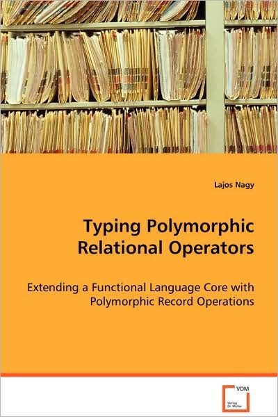 Cover for Lajos Nagy · Typing Polymorphic Relational Operators: Extending a Functional Language Core with Polymorphic Record Operations (Paperback Bog) (2008)