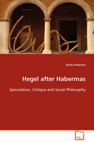 Cover for Dorte Andersen · Hegel After Habermas: Speculation, Critique and Social Philosophy (Paperback Book) (2008)