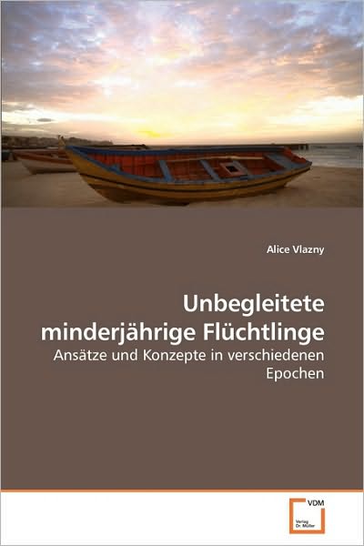 Cover for Alice Vlazny · Unbegleitete Minderjährige Flüchtlinge: Ansätze Und Konzepte in Verschiedenen Epochen (Pocketbok) [German edition] (2010)