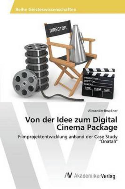 Von der Idee zum Digital Cinem - Bruckner - Bøker -  - 9783639873542 - 3. november 2015